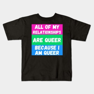 All of My Relationships Are Queer Because I Am Queer POLYSEXUAL Kids T-Shirt